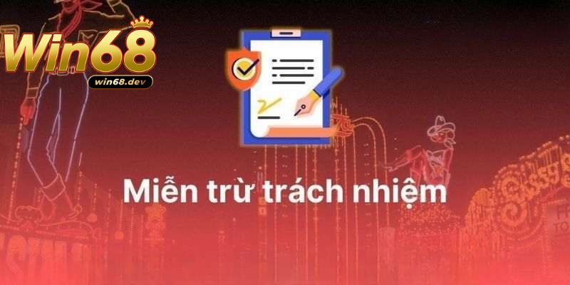 Miễn trừ trách nhiệm 1 Vài thông tin giới thiệu về chính sách miễn trừ trách nhiệm Win68